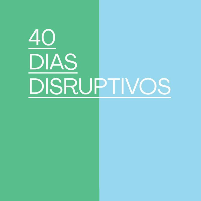 #40DiasDisruptivos