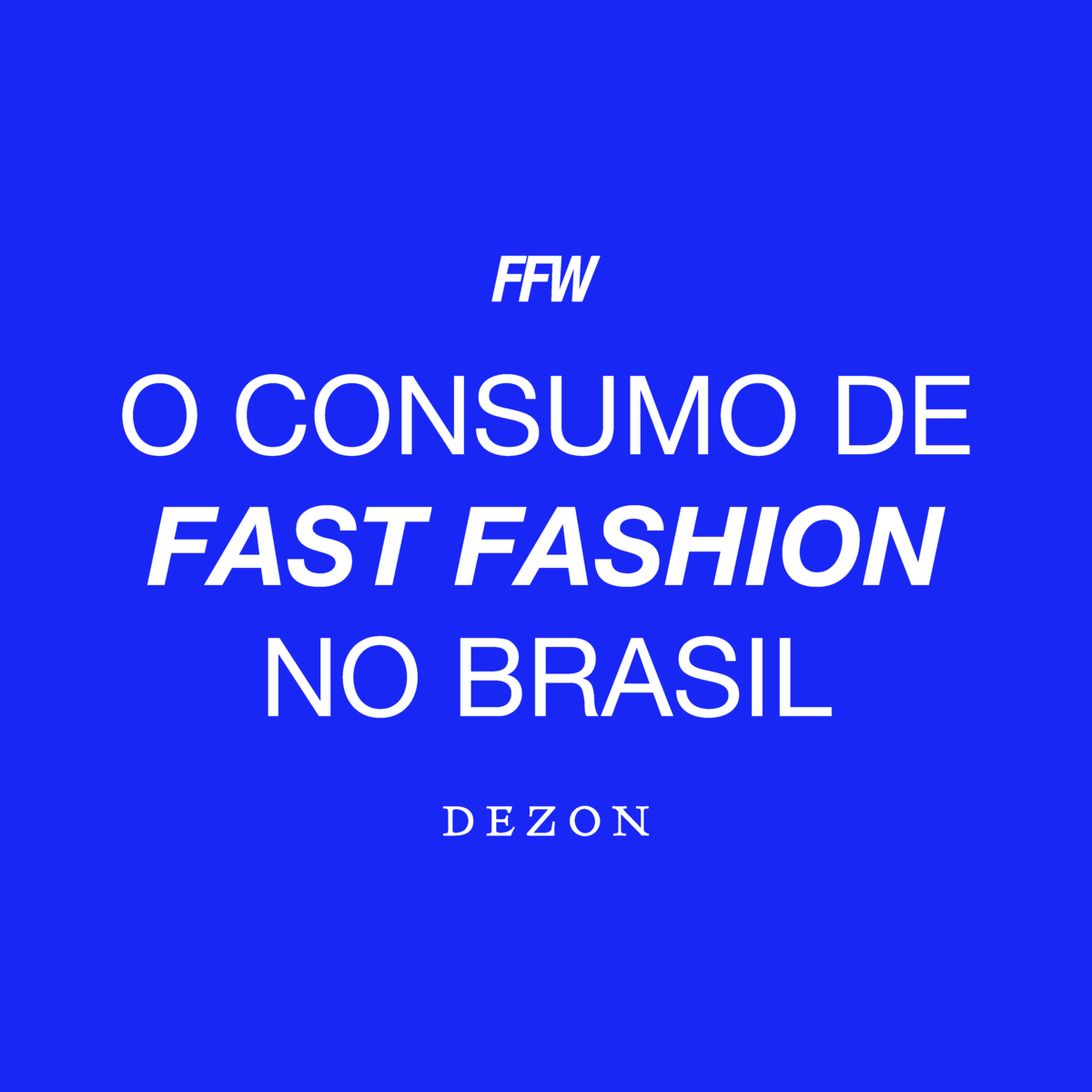 DEZON + FFW = FAST FASHION BRASIL